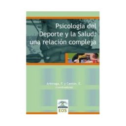 EOS (Instituto de Orientación Psicológica Asociados) Psicología Del Deporte Y La Salud: Una Relación Compleja