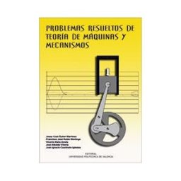 Editorial Universitat Politcnica de Valncia Problemas Resueltos De Teoría De Máquinas Y Mecanismos