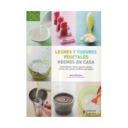 Editorial Hispano Europea S.A. Leches Y Yogures Vegetales Hechos En Casa