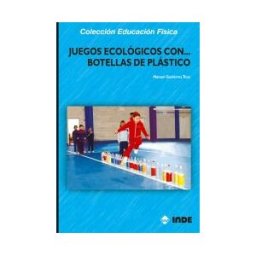 Editorial INDE Juegos Ecológicos Con Botellas De Plástico