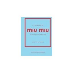 Welbeck Publishing Group Limited Little Book Of Miu Miu: The Story Of The Iconic Fashion House