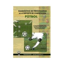 Wanceulen Editorial S.L. Diagnóstico De Personalidad En Deporte De Competición: Fútbol