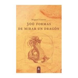 Aliar 2015 Ediciones, S.L. 300 Formas De Mirar Un Dragón