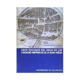 Ediciones Universidad de Valladolid Usos Sociales Del Agua En Las Ciudades Hispánicas De La Edad Media
