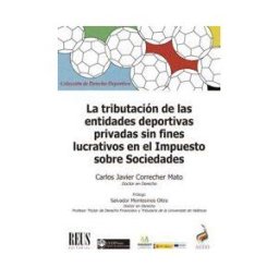 Editorial Reus S.A. La Tributación De Las Entidades Deportivas Privadas Sin Fines Lucrativos En El Impuesto Sobre Sociedades