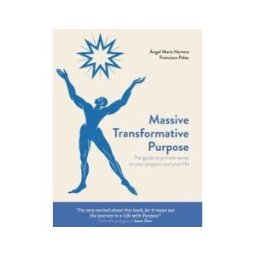 Bubok Publishing, S.L. Massive Transformative Purpose: The Guide To Provide Sense To Your Projects And Your Life