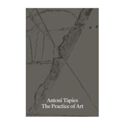 Fund. Antoni Tpies Antoni Tápies. The Practice Of Art