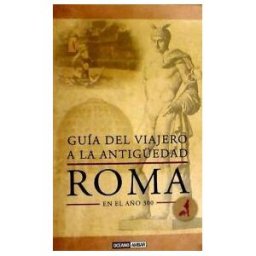 Océano Ambar Guía Del Viajero A La Antigedad: Roma En El Año 300