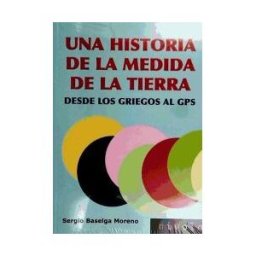 NIVOLA Una Historia De La Medida De La Tierra. Desde Los Griegos Al Gps