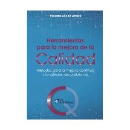 Confemetal Herramientas Para La Mejora De La Calidad: Métodos Para La Mejora Continua Y La Solución De Problemas