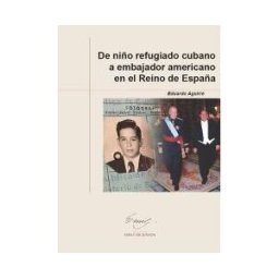 Editorial Universidad de Alcalá De Niño Refugiado Cubano A Embajador Americano En El Reino De España