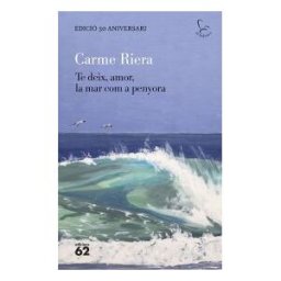 Edicions 62 Te Deix, Amor, La Mar Com A Penyora - Edició Especial 50 Anys