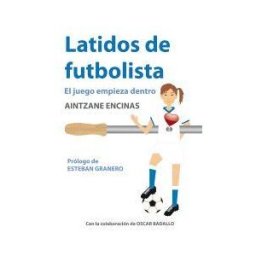 Encinas Gómez, Aintzane Latidos De Futbolista: El Juego Empieza Dentro