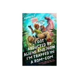 BERKLEY PUB GROUP I Got Abducted By Aliens And Now I'm Trapped In A Rom-com