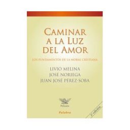 Ediciones Palabra, S.A. Caminar A La Luz Del Amor