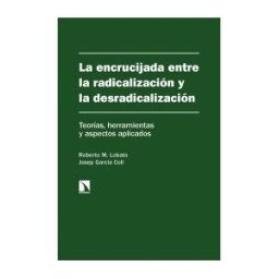 Los Libros de la Catarata La Encrucijada Entre La Radicalización Y La Desradicalización : Teorías, Herramientas Y Aspectos Aplicados
