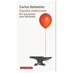 Galaxia Gutenberg, S.L. España Estancada. Por Qué Somos Poco Eficientes