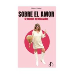 Talón de Aquiles Sobre El Amor: 12 Relatos Entrelazados