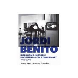 Editorial Comanegra S.L. Jordi Benito. Idees Com A Imatges/documents Com A Obres D'art 1985 - 2008