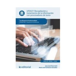 IC Editorial Recopilación Y Tratamiento De La Información Con Procesadores De Texto. Adgg0108 - Asistencia A La Dirección