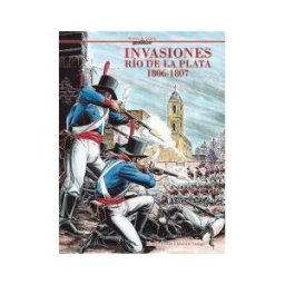 ECC Ediciones Invasiones. Río De La Plata 1806-1807