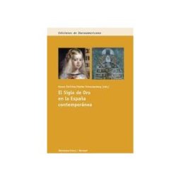 Iberoamericana Editorial Vervuert, S.L. El Siglo De Oro En La España Contemporánea.