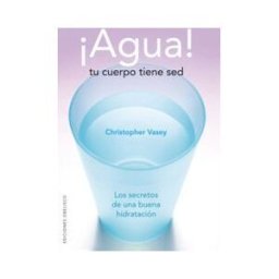 Ediciones Obelisco S.L. Agua! Tu Cuerpo Tiene Sed