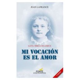 Editorial de Espiritualidad Mi Vocación Es El Amor. Santa Teresa De Lisieux