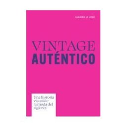 HOAKI BOOKS Vintage Autentico - Una Historia Visual De La Moda Del Siglo Xx