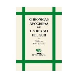 Ediciones Espuela de Plata Chronicas Apócrifas De Un Reyno Del Sur