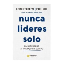 Profit Editorial Nunca Lideres Solo: Del Liderazgo Al Trabajo En Equipo