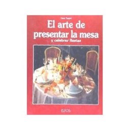 Ediciones Elfos, S.L. Arte De Presentar La Mesa Y Celebrar Fiestas