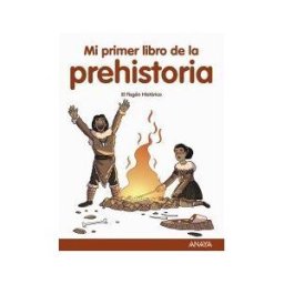 ANAYA INFANTIL Y JUVENIL Mi Primer Libro De La Prehistoria