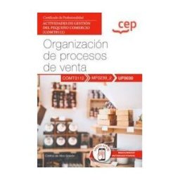 Editorial CEP Manual. Organización De Procesos De Venta (uf0030). Certificados De Profesionalidad. Actividades De Gestión Del Pequeño Comercio