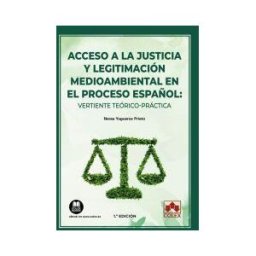 Colex Acceso A La Justicia Y Legitimación Medioambiental En El Proceso Español: Vertiente Teórico-práctica