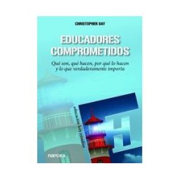 Narcea, S.A. de Ediciones Educadores Comprometidos: Qué Son, Qué Hacen, Por Qué Lo Hacen Y Lo Que Verdaderamente Importa