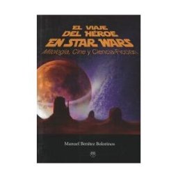 Editorial Amarante El Viaje Del Héroe En Star Wars: Mitología, Cine Y Ciencia-ficción