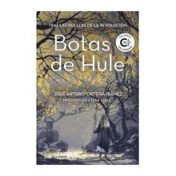 Caligrama Botas De Hule: Tras Las Huellas De La Revolución