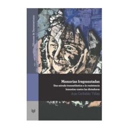 Iberoamericana Editorial Vervuert, S.L. Memorias Fragmentadas: Mirada Trasatlántica A La Resistencia Femenina Contra Las Dictaduras.