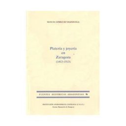 Institución "Fernando el Católico" Platería Y Joyería En Zaragoza (1413-1513)
