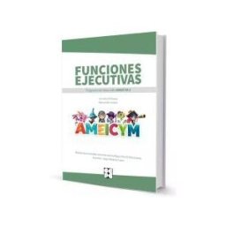 Ciencias de la Educación Preescolar y Especial Funciones Ejecutivas. Programa Ameicym 1. Manual Del Maestro + Tarjetas