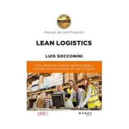 ICG Marge, SL Lean Logistics: Cómo Desarrollar Cadenas Logísticas ágiles Y Eficientes Con Herramientas De Lean Six Sigma