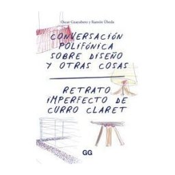 Editorial Gustavo Gili, S.L. Conversación Polifónica Sobre Diseño Y Otras Cosas Retrato Imperfecto De Curro Claret