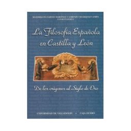 Ediciones Universidad de Valladolid Filosofía Española En Castilla Y León. De Los Orígenes Al Siglo De Oro (i)