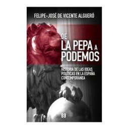Ediciones Encuentro, S.A. De La Pepa A Podemos: Historia De Las Ideas Políticas En La España Contemporánea