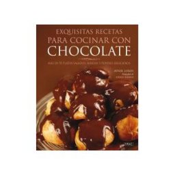 Editorial El Drac, S.L. Exquisitas Recetas Para Cocinar Con Chocolate