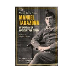 Ediciones Espuela de Plata Manuel Tarazona. Un Caído Por La Libertad Y Por España