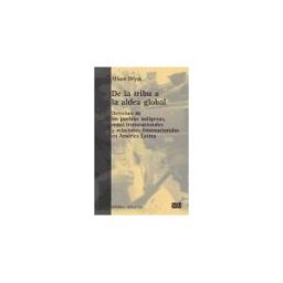 Edicions Bellaterra De La Tribu A La Aldea Global : Derechos De Los Pueblos Indígenas, Redes Transnacionales Y Relaciones Internacionales En América Latina