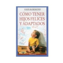 Ediciones Medici, S.L. Como Tener Hijos Felices Y Adaptados