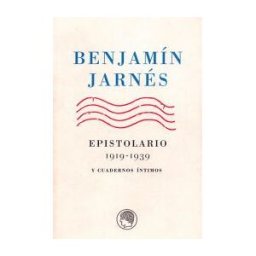 Publicaciones de la Residencia de Estudiantes Epistolarios De La Edad De Plata.benjamín Jarnés Epistolario 1919 -1939 Y Cuadernos íntimos